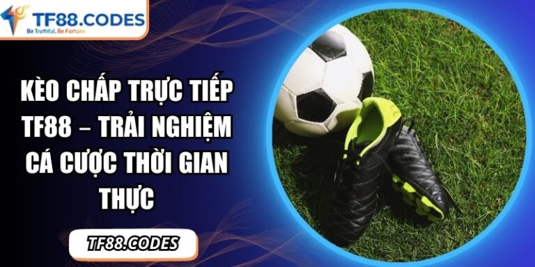 Kèo chấp trực tiếp TF88