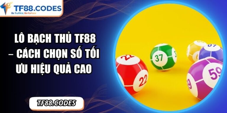 Lô Bạch Thủ TF88 – Cách Chọn Số Tối Ưu Hiệu Quả Cao 10 Lô bạch thủ TF88