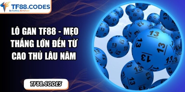 Lô Gan TF88 - Mẹo Thắng Lớn Đến Từ Cao Thủ Lâu Năm 9 Lô gan TF88