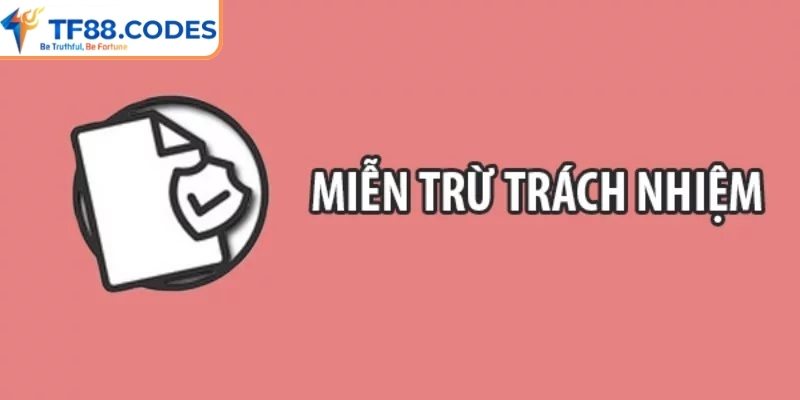 Miễn trừ trách nhiệm 1 Sơ lược về miễn trừ trách nhiệm TF88