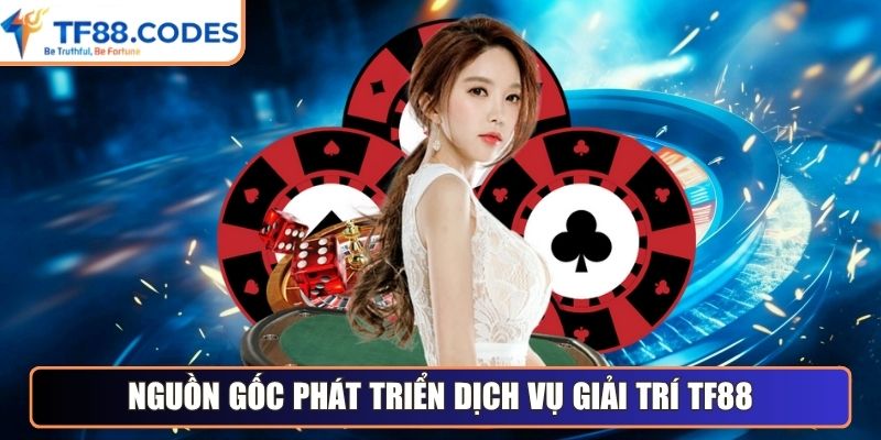 Đôi nét về nguồn gốc phát triển dịch vụ giải trí tại TF88