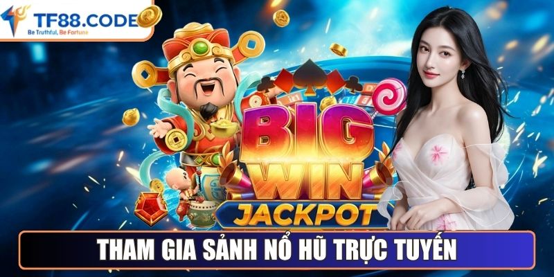 Tham gia sảnh Nổ Hũ trực tuyến
